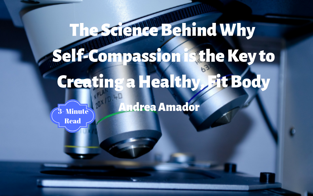 The Science Behind Why Self-Compassion is the Key to Creating a Healthy, Fit Body