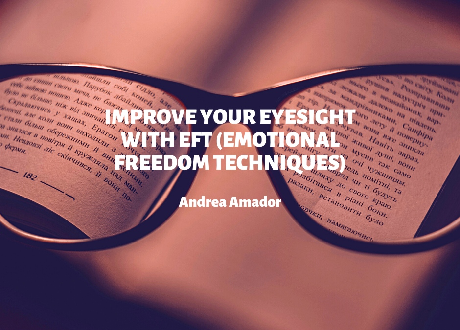 How I Improve My Eyesight with EFT (Emotional Freedom Technique)